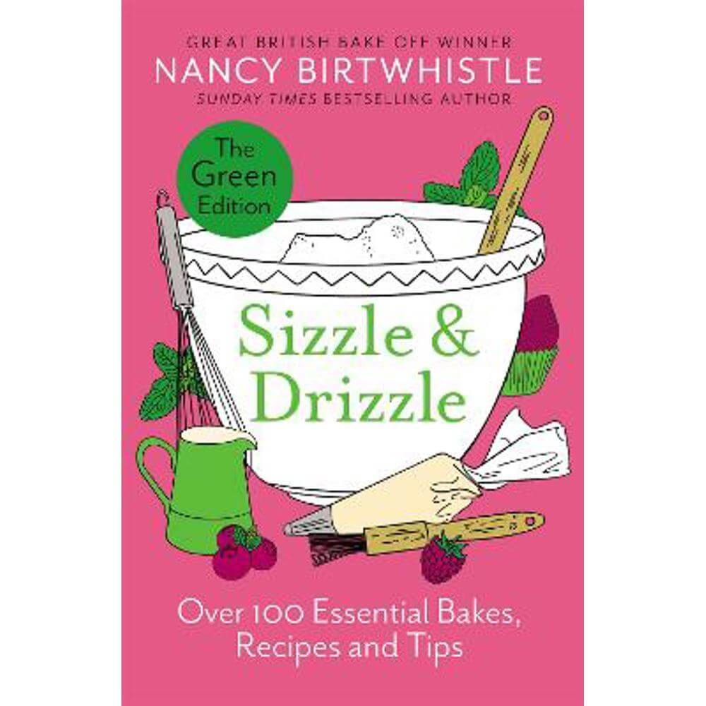 Sizzle & Drizzle: The Green Edition: Over 100 Essential Bakes, Recipes and Tips (Hardback) - Nancy Birtwhistle